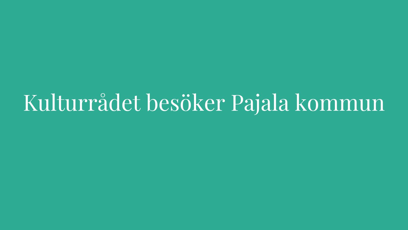 Kulturrådet besöker Pajala kommun