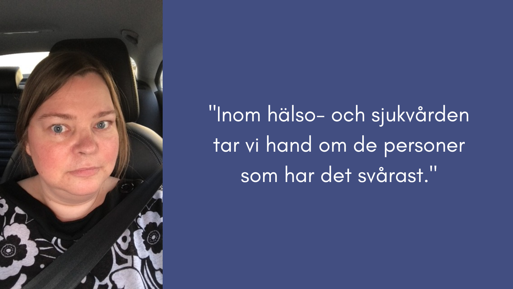 Inom hälso- och sjukvården tar  vi hand om de personer som har det svårast