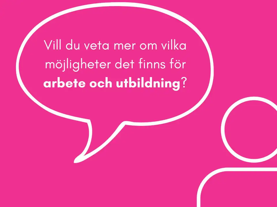 Vill du veta mer om vilka möjligheter som finns för arbete och utbildning?