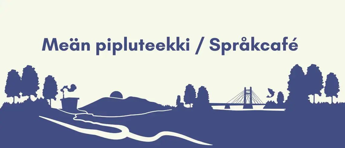 Meän pipluteekki / Språkcafé