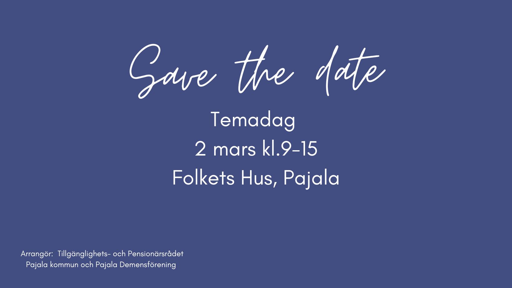 Save the date Temadag 2 mars kl.9-15 Folkets hus pajala arrangör Tillgänglighets- och pensionärsrådet Pajala kommun och Pajala demensförening
