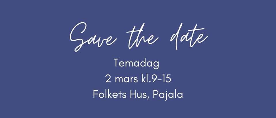 Save the date Temadag 2 mars kl.9-15 Folkets hus pajala arrangör Tillgänglighets- och pensionärsrådet Pajala kommun och Pajala demensförening