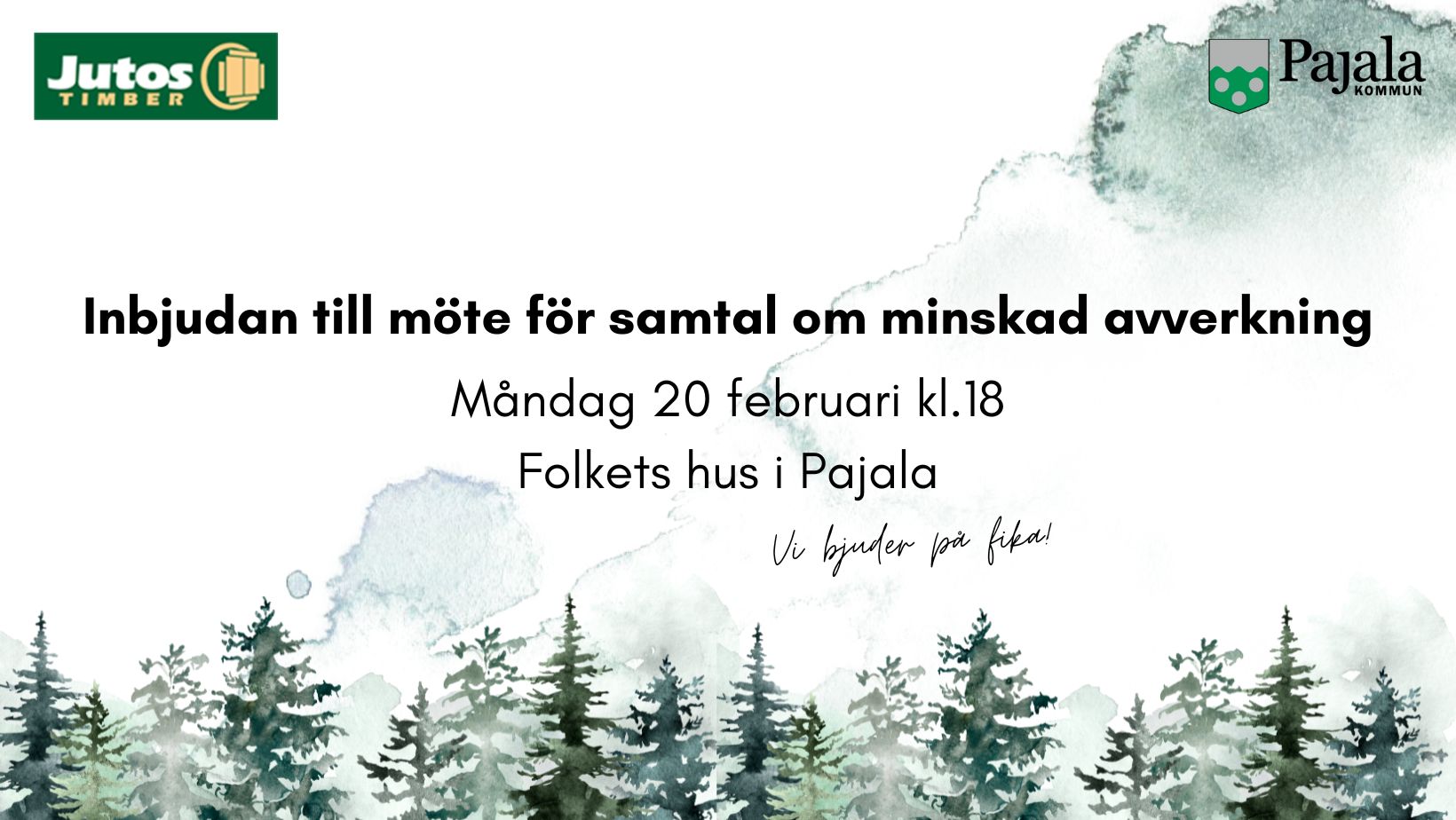 Inbjudan till möte för samtal om minskad avverkning måndag 20 februari kl.18 Folkets hus i Pajala Vi bjuder på fika