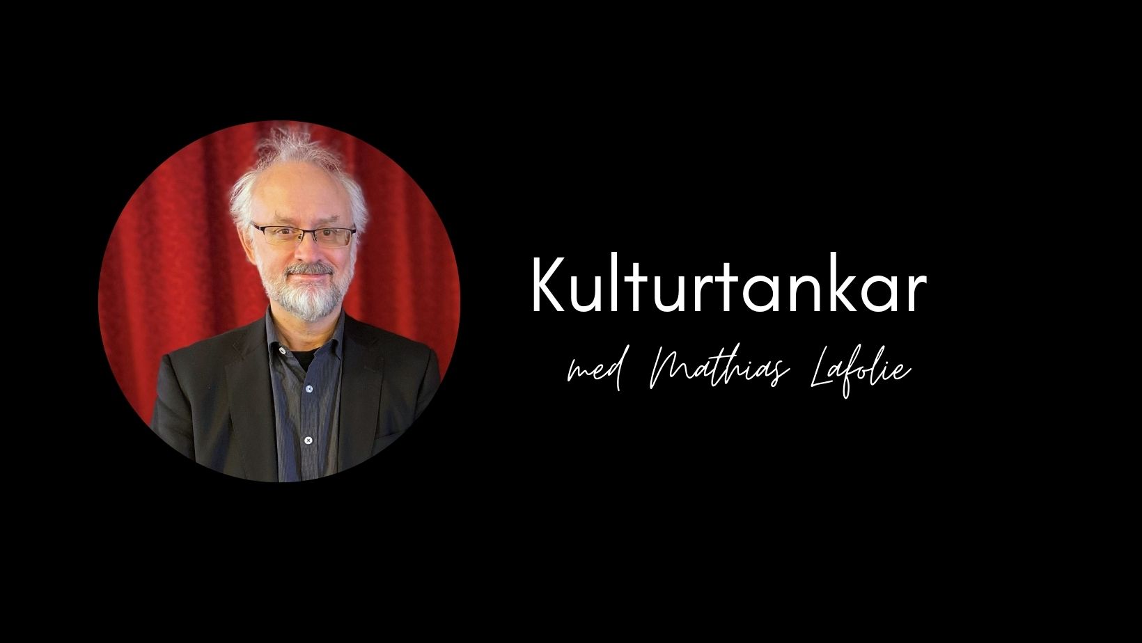 Kulturtankar med Mathias Lafolie
